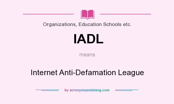 What does IADL mean? It stands for Internet Anti-Defamation League