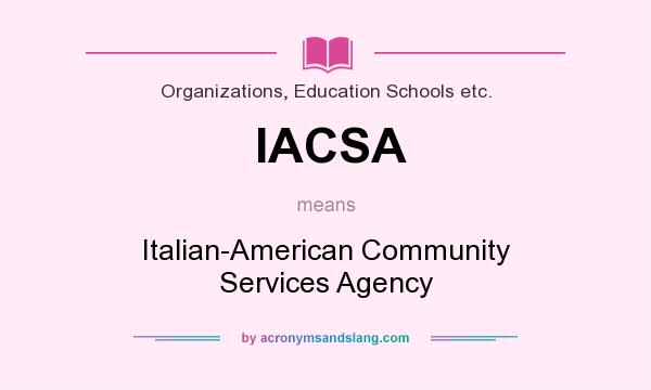 What does IACSA mean? It stands for Italian-American Community Services Agency