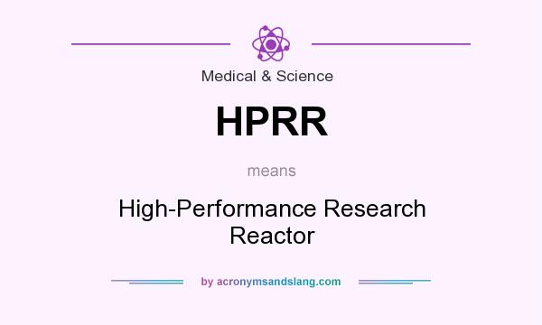 What does HPRR mean? It stands for High-Performance Research Reactor