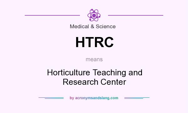 What does HTRC mean? It stands for Horticulture Teaching and Research Center