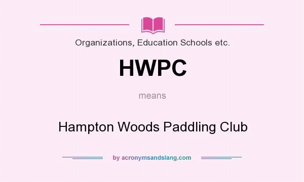 What does HWPC mean? It stands for Hampton Woods Paddling Club