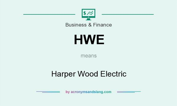 What does HWE mean? It stands for Harper Wood Electric