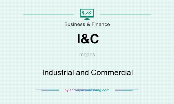 What does I&C mean? It stands for Industrial and Commercial