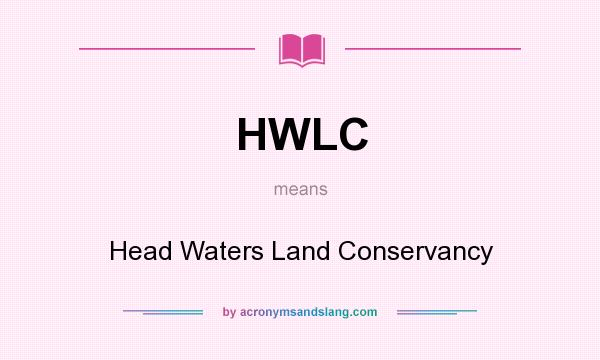 What does HWLC mean? It stands for Head Waters Land Conservancy
