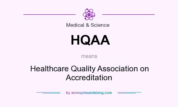What does HQAA mean? It stands for Healthcare Quality Association on Accreditation