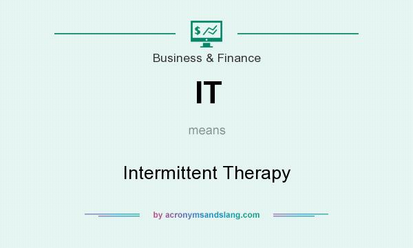 What does IT mean? It stands for Intermittent Therapy