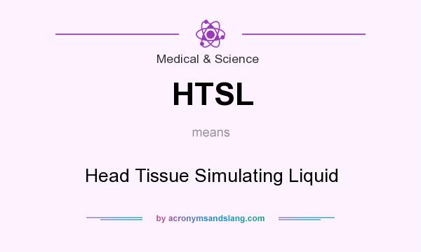 What does HTSL mean? It stands for Head Tissue Simulating Liquid
