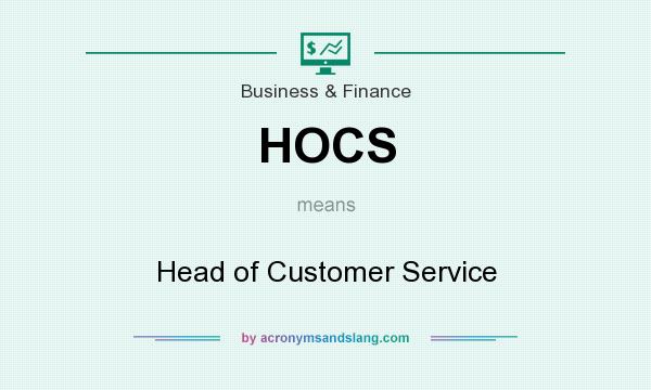 What does HOCS mean? It stands for Head of Customer Service