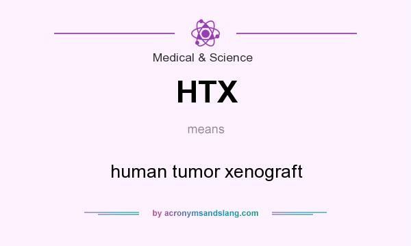 What does HTX mean? It stands for human tumor xenograft
