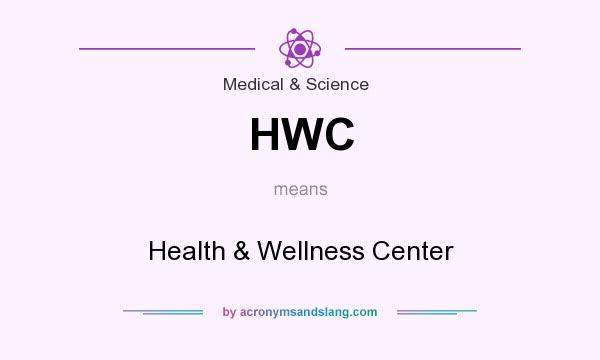 What does HWC mean? It stands for Health & Wellness Center