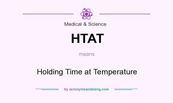 What does HTAT mean? It stands for Holding Time at Temperature