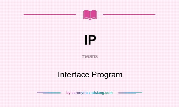 What does IP mean? It stands for Interface Program