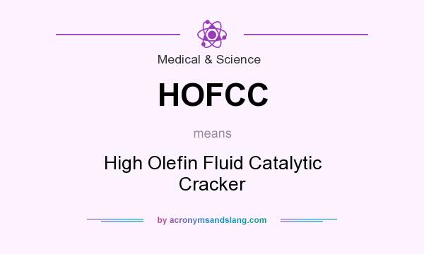What does HOFCC mean? It stands for High Olefin Fluid Catalytic Cracker