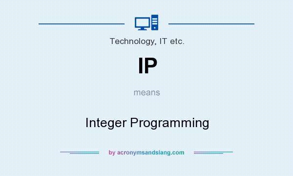 What does IP mean? It stands for Integer Programming