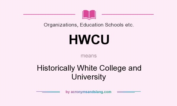 What does HWCU mean? It stands for Historically White College and University