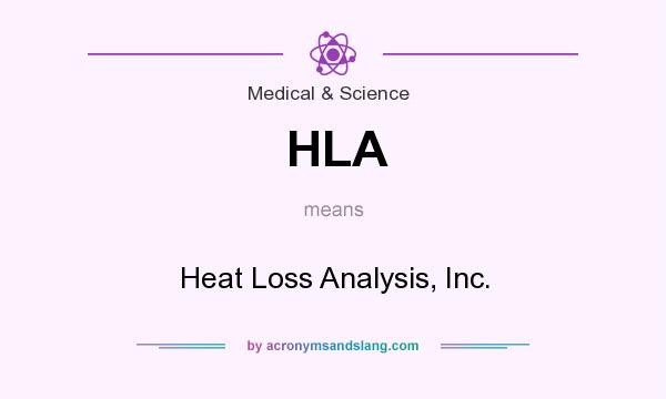 What does HLA mean? It stands for Heat Loss Analysis, Inc.