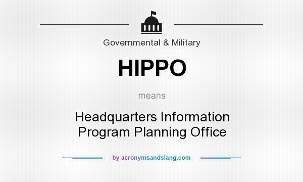 What does HIPPO mean? It stands for Headquarters Information Program Planning Office