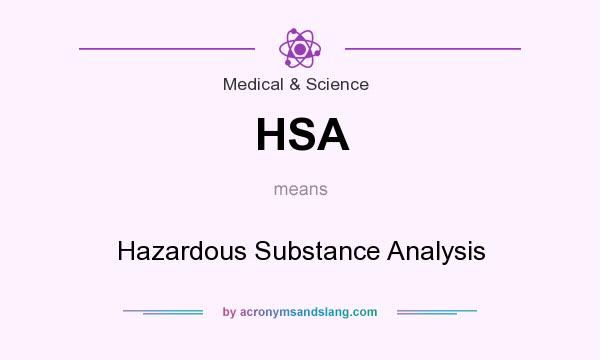 What does HSA mean? It stands for Hazardous Substance Analysis