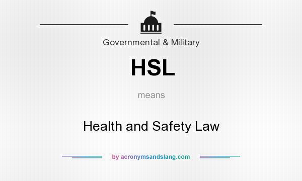What does HSL mean? It stands for Health and Safety Law
