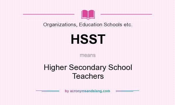 What does HSST mean? It stands for Higher Secondary School Teachers