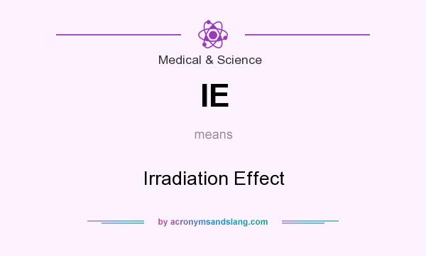 What does IE mean? It stands for Irradiation Effect