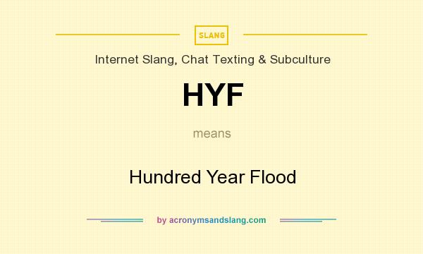 What does HYF mean? It stands for Hundred Year Flood