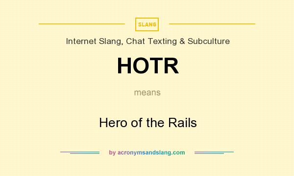 What does HOTR mean? It stands for Hero of the Rails