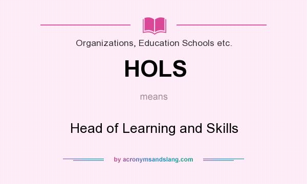 What does HOLS mean? It stands for Head of Learning and Skills
