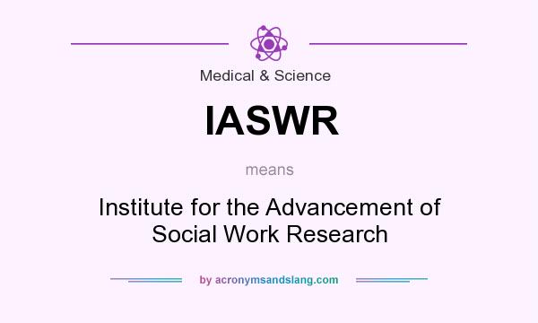 What does IASWR mean? It stands for Institute for the Advancement of Social Work Research