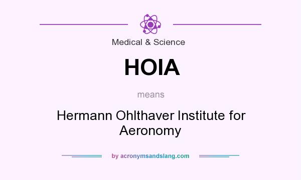 What does HOIA mean? It stands for Hermann Ohlthaver Institute for Aeronomy