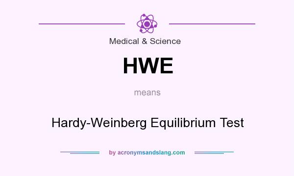 What does HWE mean? It stands for Hardy-Weinberg Equilibrium Test