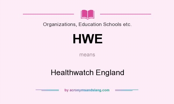 What does HWE mean? It stands for Healthwatch England