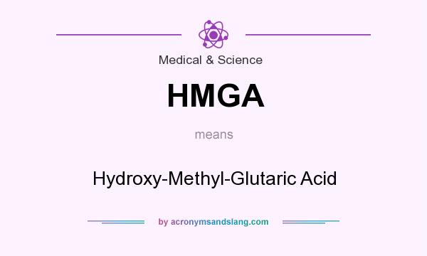 What does HMGA mean? It stands for Hydroxy-Methyl-Glutaric Acid