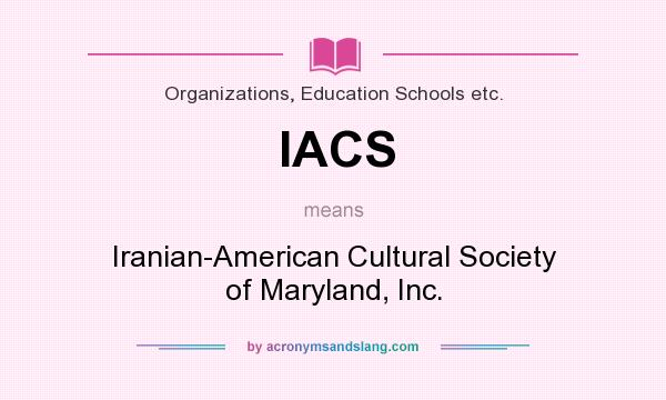 What does IACS mean? It stands for Iranian-American Cultural Society of Maryland, Inc.