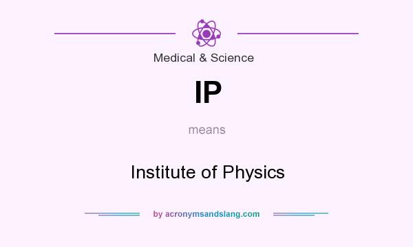 What does IP mean? It stands for Institute of Physics