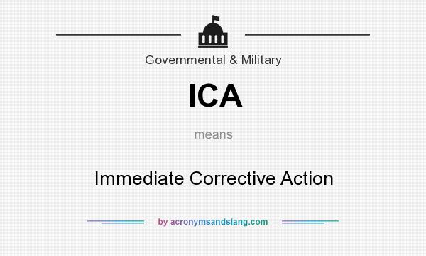 What does ICA mean? It stands for Immediate Corrective Action