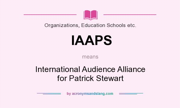 What does IAAPS mean? It stands for International Audience Alliance for Patrick Stewart