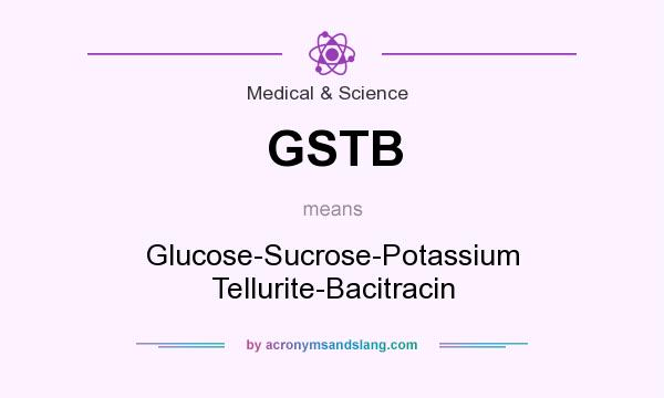 What does GSTB mean? It stands for Glucose-Sucrose-Potassium Tellurite-Bacitracin