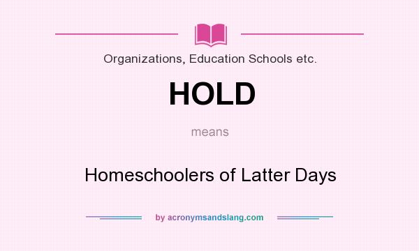 What does HOLD mean? It stands for Homeschoolers of Latter Days