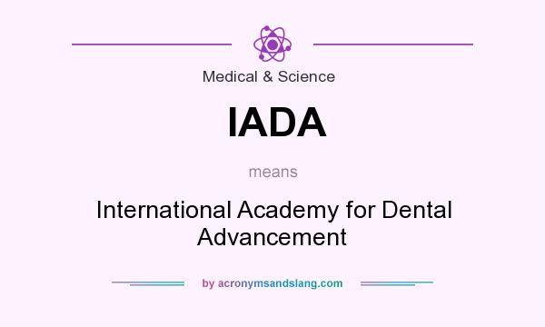 What does IADA mean? It stands for International Academy for Dental Advancement