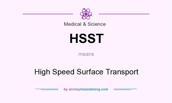 What does HSST mean? It stands for High Speed Surface Transport