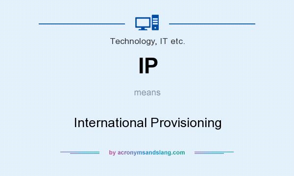 What does IP mean? It stands for International Provisioning