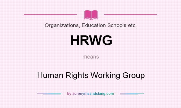 What does HRWG mean? It stands for Human Rights Working Group