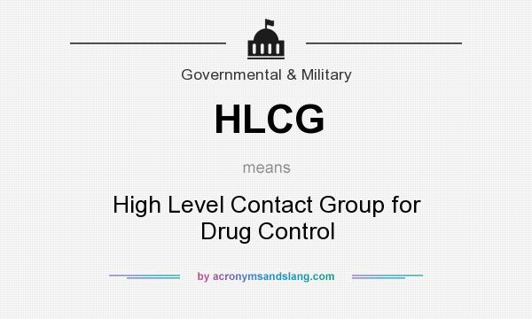 What does HLCG mean? It stands for High Level Contact Group for Drug Control