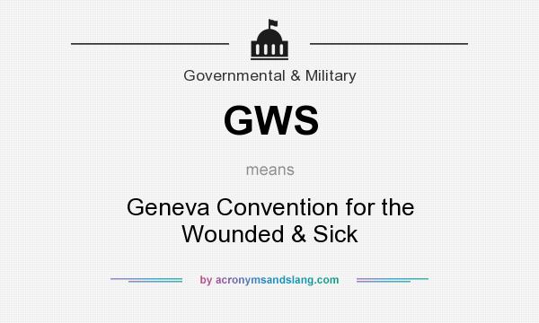 What does GWS mean? It stands for Geneva Convention for the Wounded & Sick