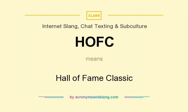What does HOFC mean? It stands for Hall of Fame Classic