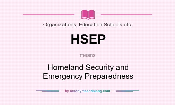 What does HSEP mean? It stands for Homeland Security and Emergency Preparedness