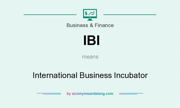 What does IBI mean? It stands for International Business Incubator
