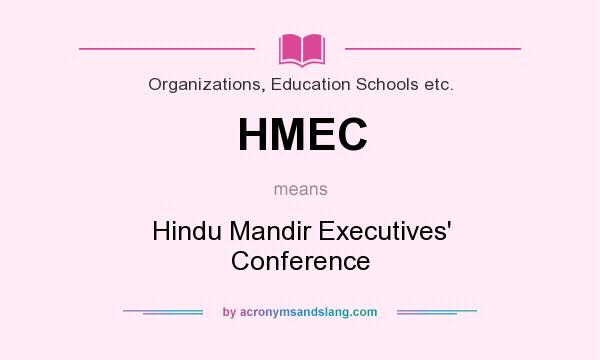 What does HMEC mean? It stands for Hindu Mandir Executives` Conference