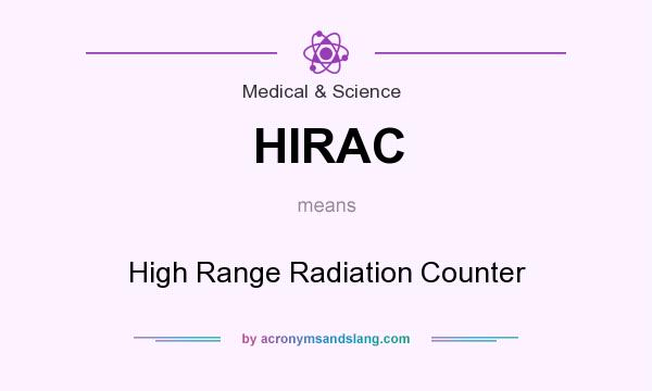 What does HIRAC mean? It stands for High Range Radiation Counter
